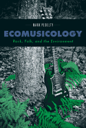 Ecomusicology: Rock, Folk, and the Environment - Pedelty, Mark