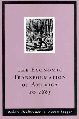 Econ Transform America,3e-Voli-To 1865+ - Heilbroner, Robert L, and Heilbroner, (N/A - 93987), and Singer, Aaron