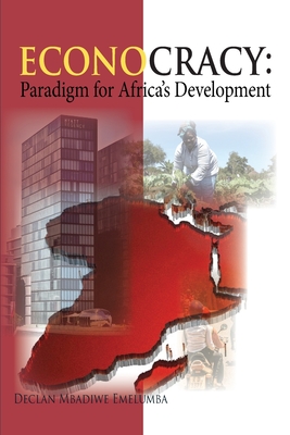 Econocracy: Paradigm for Development in Africa - Emelumba, Declan Mbadiwe