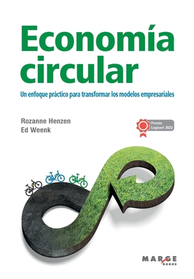 Econom?a circular: Un enfoque prctico para transformar los modelos empresariales - Henzen, Rozanne, and Weenk, Ed