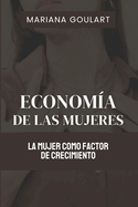 Econom?a De Las Mujeres: La Mujer Como Factor De Crecimiento