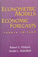 Econometric Models and Economic Forecasts - Pindyck, Robert S, and Rubinfield, Daniel L, and Rubinfeld Daniel