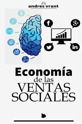 Economia de las Ventas Sociales: Transformaci?n Digital con las Ventas desde un enfoque Econ?mico - Velasquez, Andres, and Publishing, The Ink Company (Editor), and Vrant, Andres