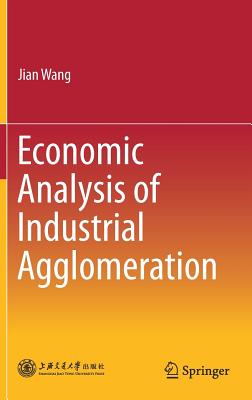 Economic Analysis of Industrial Agglomeration - Wang, Jian
