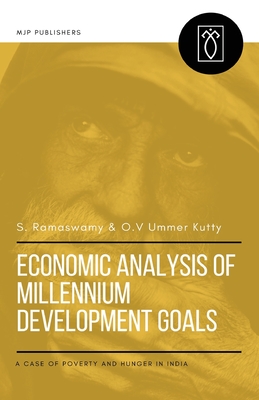 Economic Analysis of Millennium Development Goals: A Case of Poverty and Hunger in India - Ummer Kutty, O V, and Ramaswamy, S