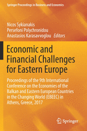 Economic and Financial Challenges for Eastern Europe: Proceedings of the 9th International Conference on the Economies of the Balkan and Eastern European Countries in the Changing World (Ebeec) in Athens, Greece, 2017
