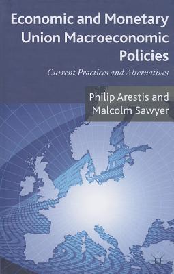 Economic and Monetary Union Macroeconomic Policies: Current Practices and Alternatives - Arestis, P