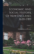 Economic And Social History Of New England, 1620-1789; Volume 1