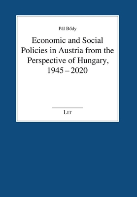 Economic and Social Policies in Austria from the Perspective of Hungary, 1945-2020 - B dy, Pl