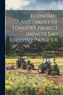 Economic Assessment Of Forestry Project Impacts Fao Forestry Paper 106 - Gregersen, Hans