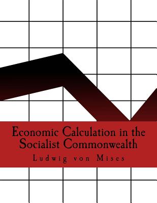 Economic Calculation in the Socialist Commonwealth (Large Print Edition) - Adler, S (Translated by), and Von Mises, Ludwig