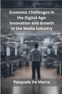 Economic Challenges in the Digital Age: Innovation and Growth in the Media Industry