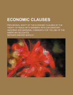 Economic Clauses: Provisional Draft of the Economic Clauses of the Treaty of Peace with Germany; With Explanatory Headings and Marginal Comments for the Use of the American Delegates; Presented to Senate Committee on Foreign Delegates (Classic Reprint)