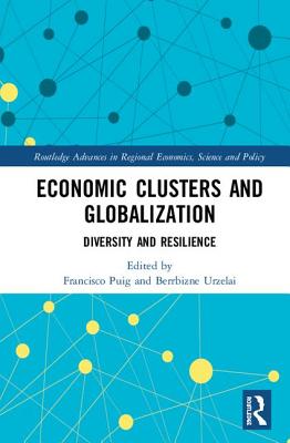 Economic Clusters and Globalization: Diversity and Resilience - Puig, Francisco (Editor), and Urzelai, Berrbizne (Editor)