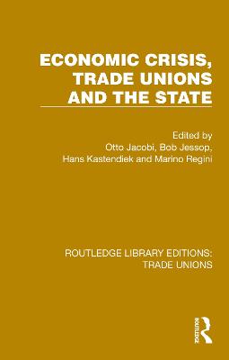 Economic Crisis, Trade Unions and the State - Jacobi, Otto (Editor), and Jessop, Bob (Editor), and Kastendiek, Hans (Editor)