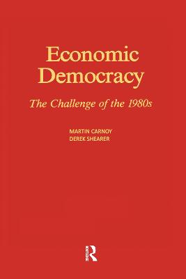 Economic Democracy: The Challenge of the 1980's: The Challenge of the 1980's - Carnoy, Martin, and Shearer, Derek