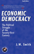 Economic Democracy: The Political Struggle of the Twenty-First Century -- 4th Edition pbk