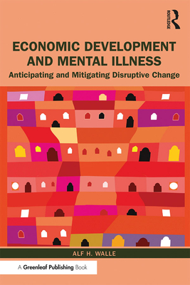Economic Development and Mental Illness: Anticipating and Mitigating Disruptive Change - Walle, Alf H.