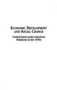 Economic Development and Social Change: United States-Latin American Relations in the 1990s - Jorge, Antonio