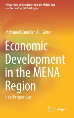 Economic Development in the Mena Region: New Perspectives - Ben Ali, Mohamed Sami (Editor)