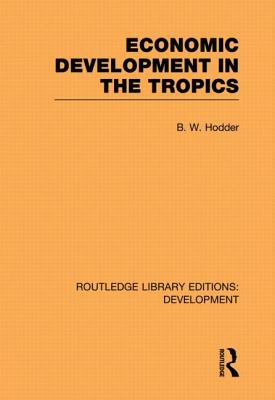 Economic Development in the Tropics - Hodder, B. W.