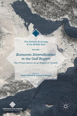 Economic Diversification in the Gulf Region, Volume I: The Private Sector as an Engine of Growth - Mishrif, Ashraf (Editor), and Al Balushi, Yousuf (Editor)