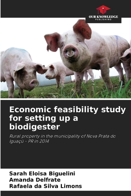 Economic feasibility study for setting up a biodigester - Biguelini, Sarah Eloisa, and Delfrate, Amanda, and Silva Limons, Rafaela Da