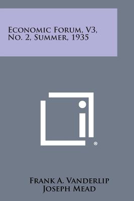 Economic Forum, V3, No. 2, Summer, 1935 - Vanderlip, Frank a (Editor), and Mead, Joseph (Editor)