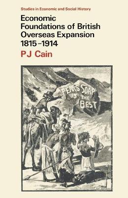 Economic Foundations of British Overseas Expansion 1815-1914 - Cain, Peter J