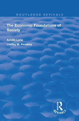 Economic Foundations of Society - Loria, Achille, and Keasbey, Lindley M. (Translated by)