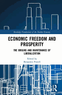 Economic Freedom and Prosperity: The Origins and Maintenance of Liberalization