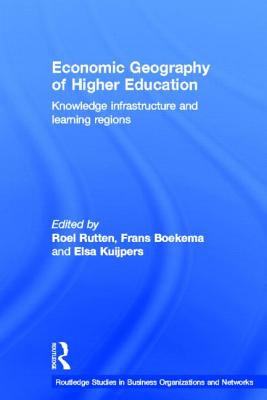 Economic Geography of Higher Education: Knowledge, Infrastructure and Learning Regions - Boekema, Frans, and Rutten, Roel