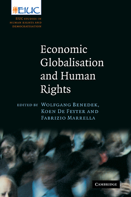 Economic Globalisation and Human Rights: EIUC Studies on Human Rights and Democratization - Benedek, Wolfgang (Editor), and De Feyter, Koen (Editor), and Marrella, Fabrizio (Editor)