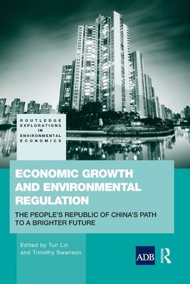 Economic Growth and Environmental Regulation: The People's Republic of China's Path to a Brighter Future - Swanson, Timothy (Editor), and Lin, Tun (Editor)