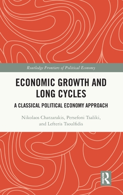 Economic Growth and Long Cycles: A Classical Political Economy Approach - Chatzarakis, Nikolaos, and Tsaliki, Persefoni, and Tsoulfidis, Lefteris
