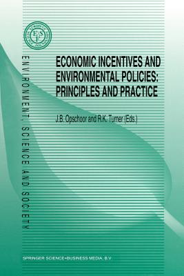 Economic Incentives and Environmental Policies: Principles and Practice - Opschoor, J B (Editor), and Turner, R K (Editor)