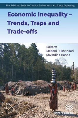 Economic Inequality   Trends, Traps and Trade-Offs - Bhandari, Medani P (Editor), and Hanna, Shvindina (Editor)