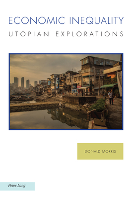 Economic Inequality: Utopian Explorations - Baccolini, Raffaella (Series edited by), and Balasopoulos, Antonis (Series edited by), and Fischer, Joachim (Series edited by)