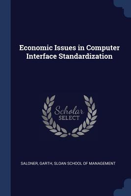 Economic Issues in Computer Interface Standardization - Saloner, Garth, and Sloan School of Management (Creator)