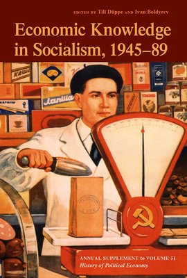 Economic Knowledge in Socialism, 1945-1989 - Duppe, Till (Editor), and Boldyrev, Ivan (Editor)