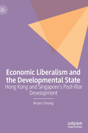 Economic Liberalism and the Developmental State: Hong Kong and Singapore's Post-war Development