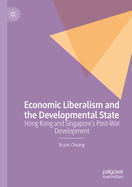 Economic Liberalism and the Developmental State: Hong Kong and Singapore's Post-war Development
