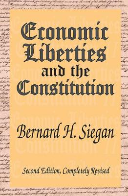 Economic Liberties and the Constitution - Siegan, Bernard H.