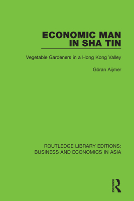 Economic Man in Sha Tin: Vegetable Gardeners in a Hong Kong Valley - Aijmer, Gran