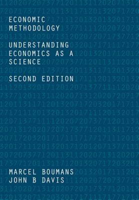 Economic Methodology: Understanding Economics as a Science - Boumans, Marcel, and Davis, John