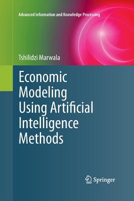 Economic Modeling Using Artificial Intelligence Methods - Marwala, Tshilidzi