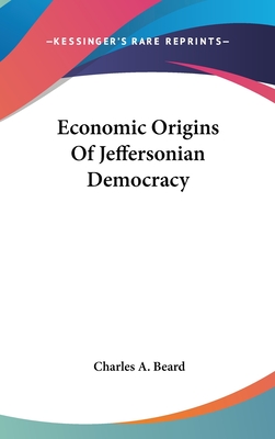 Economic Origins Of Jeffersonian Democracy - Beard, Charles a