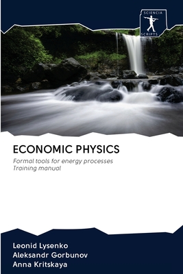 Economic Physics - Lysenko, Leonid, and Gorbunov, Aleksandr, and Kritskaya, Anna