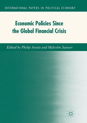 Economic Policies since the Global Financial Crisis - Arestis, Philip (Editor), and Sawyer, Malcolm (Editor)