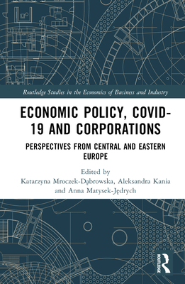 Economic Policy, COVID-19 and Corporations: Perspectives from Central and Eastern Europe - Mroczek-D browska, Katarzyna (Editor), and Kania, Aleksandra (Editor), and Matysek-J drych, Anna (Editor)